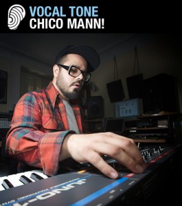 VOCAL TONE: CHICO MANN!