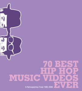 The 70 Best Hip Hop Music Videos Ever: A Retrospective from 1985-2008