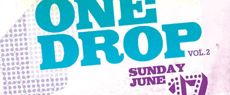 ONE DROP Vol. 2 – Sunday June 17th