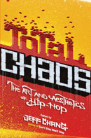 Jeff Chang – Total Chaos: The Art and Aesthetics of Hip-Hop